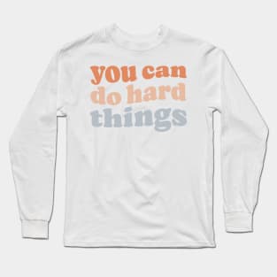 You Can Do Hard Things Long Sleeve T-Shirt